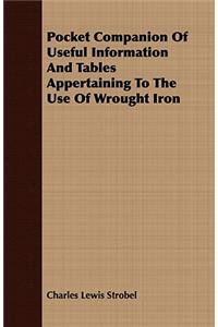 Pocket Companion of Useful Information and Tables Appertaining to the Use of Wrought Iron