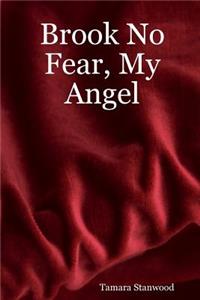 Brook No Fear, My Angel