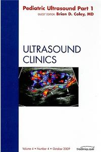 Pediatric Ultrasound Part 1, an Issue of Ultrasound Clinics