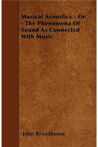 Musical Acoustics - Or - The Phenomena Of Sound As Connected With Music