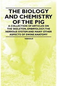 The Biology and Chemistry of the Pig - A Collection of Articles on the Skeleton, Embryology, the Nervous System and Many Other Aspects of Swine Anatomy