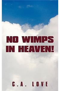 No Wimps in Heaven!