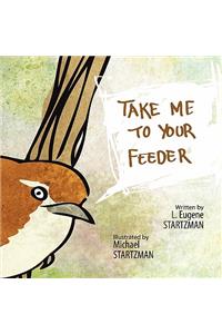 Take Me To Your Feeder