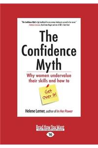 The Confidence Myth: Why Women Undervalue Their Skills and How to Get Over It (Large Print 16pt)