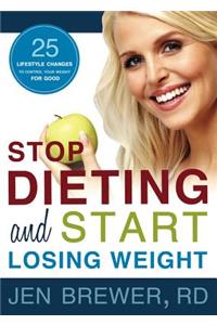 Stop Dieting and Start Losing Weight