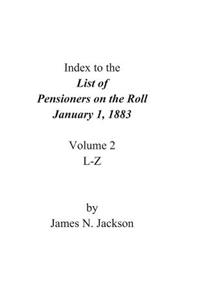Index to the List of Pensioners on the Roll, January 1, 1883