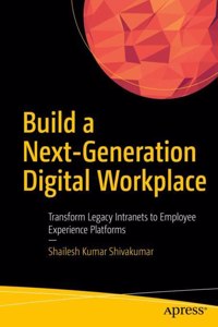 Build A Next-Generation Digital Workplace Transform Legacy Intranets To Employee Experience Platforms