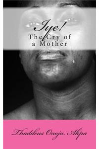Iye! The Cry of a Mother