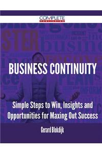 Business Continuity - Simple Steps to Win, Insights and Opportunities for Maxing Out Success