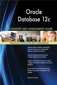 Oracle Database 12c Complete Self-Assessment Guide