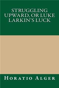 Struggling Upward, or Luke Larkin's Luck