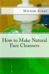 How to Make Natural Face Cleansers