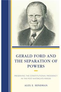 Gerald Ford and the Separation of Powers