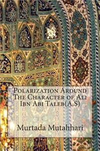 Polarization Around The Character of Ali Ibn Abi Taleb(A.S)