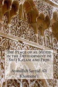 The Place of al-Mufid in the Development of Shi'i Kalam and Fiqh