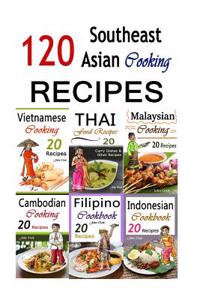 Southeast Asian Cooking: Bundle of 120 Southeast Asian Recipes (Indonesian Cuisine, Malaysian Food, Cambodian Cooking, Vietnamese Meals, Thai K