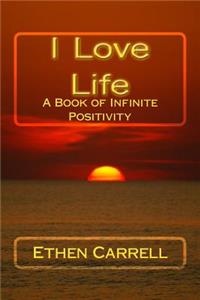 I Love Life: A Book of Infinite Positivity