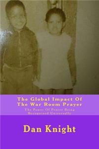 The Global Impact of the War Room Prayer: The Power of Prayer Being Recognized Universally: The Power of Prayer Being Recognized Universally