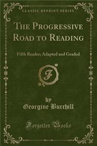 The Progressive Road to Reading: Fifth Reader; Adapted and Graded (Classic Reprint)