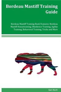 Bordeau Mastiff Training Guide Bordeau Mastiff Training Book Features