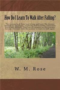 How Do I Learn To Walk After Falling?