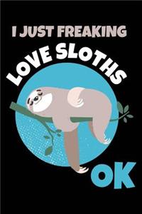 I Just Freaking Love Sloths Ok