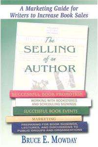 The Selling of an Author: A Marketing Guide for Writers to Increase Book Sales