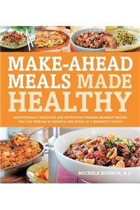 Make-Ahead Meals Made Healthy