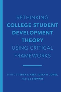 Rethinking College Student Development Theory Using Critical Frameworks