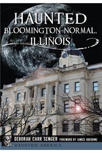 Haunted Bloomington-Normal, Illinois