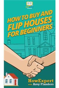 How To Buy and Flip Houses For Beginners