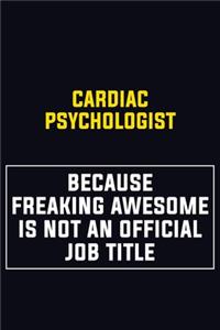 Cardiac Psychologist Because Freaking Awesome Is Not An Official Job Title