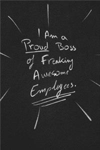 I Am A Proud Boss Of Freaking Awesome Employees.
