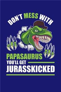 Don't Mess With Papasaurus You'll Get Jurasskicked