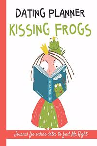 Dating planner. Kissing frogs. Journal for online dates to find Mr.Right.