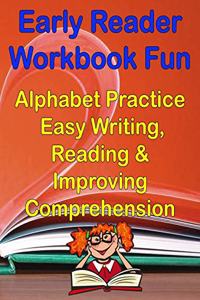 Early Readers Workbook Fun Alphabet & Easy Writing, Reading & Improving Comprehension