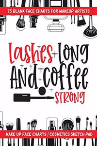 Lashes Long And Coffee Strong - 75 Blank Face Charts For Makeup Artists