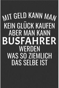 Mit Geld Kann Man Kein Glück Kaufen Aber Man Kann Busfahrer Werden Was So Ziemlich Das Selbe Ist