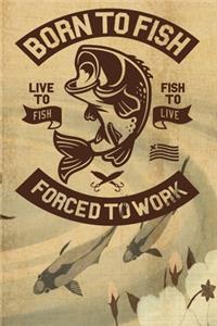 Born To Fish Forced To Work