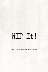 WIP It! - The Little Book of WIP Titles