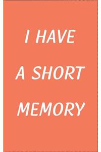 I have a short memory