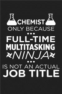 Chemist Only Because Full-Time Multitasking Ninja Is Not An Actual Job Title