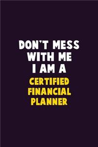 Don't Mess With Me, I Am A Certified financial planner