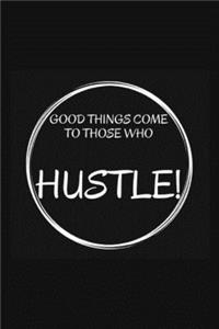 Good Things Come to Those Who Hustle!: Notebook for Hustlers and Entrepreneurs - With Inspirational Quote Area in 120 pages - Write Down All Your Thoughts, Gratitude... Ruled Lined Pages 