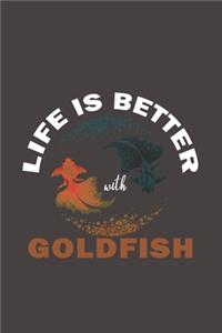 Life Is Better With Goldfish