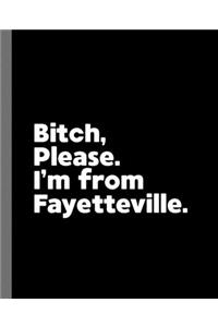 Bitch, Please. I'm From Fayetteville.