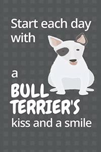 Start each day with a Bull Terrier's kiss and a smile