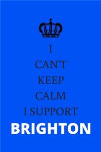 I Can't Keep Calm I Support Brighton