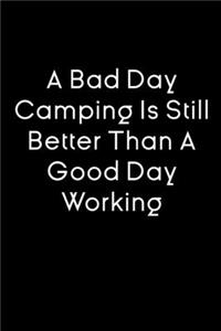 A Bad Day Camping Is Still Better Than A Good Day Working notebook gift