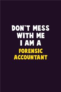 Don't Mess With Me, I Am A Forensic Accountant
